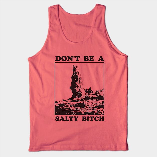 Don't Be A Salty Bitch Tank Top by Bigfinz